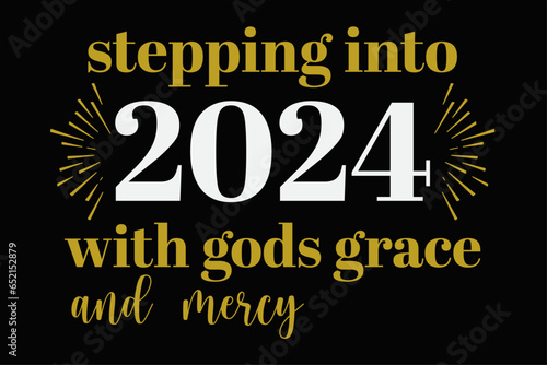 Stepping into 2024 with gods grace and mercy Funny Happy New Year 2024 T-Shirt Design
