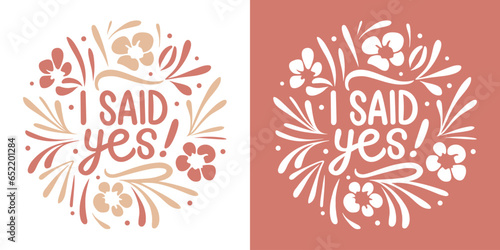 I said yes lettering. Engagement announcement quotes for t-shirt design, badge and print vector. Floral future wife pink aesthetic.