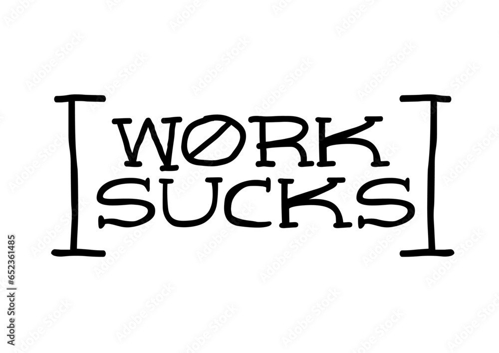 Work sucks Work sucks