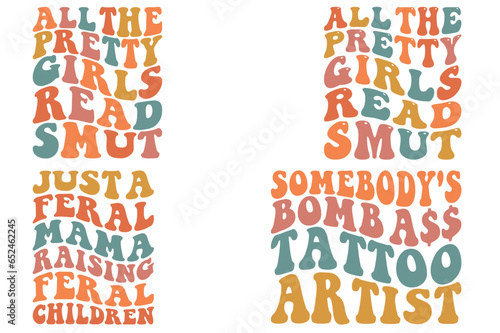  Somebody's bomb Ass tattoo artist, Just A Feral Mama Raising Feral Children, All The Pretty Girls Read Smut retro wavy SVG bundle T-shirt designs