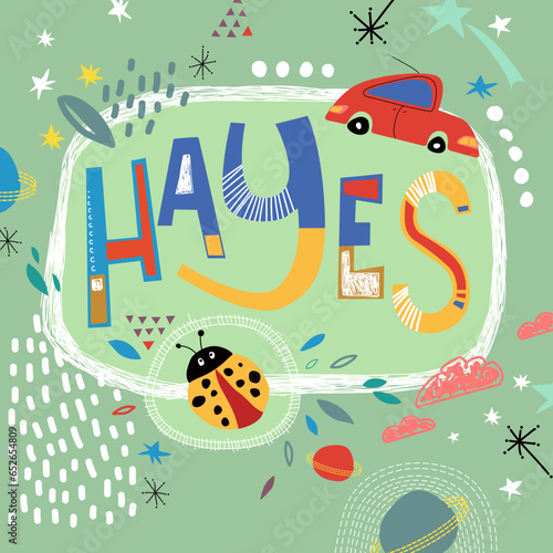 Bright card with beautiful name Hayes in planets, car and simple forms. Awesome male name design in bright colors. Tremendous vector background for fabulous designs