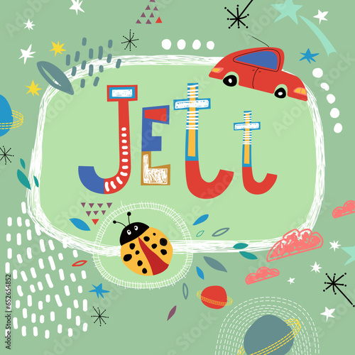 Bright card with beautiful name Jett in planets, car and simple forms. Awesome male name design in bright colors. Tremendous vector background for fabulous designs