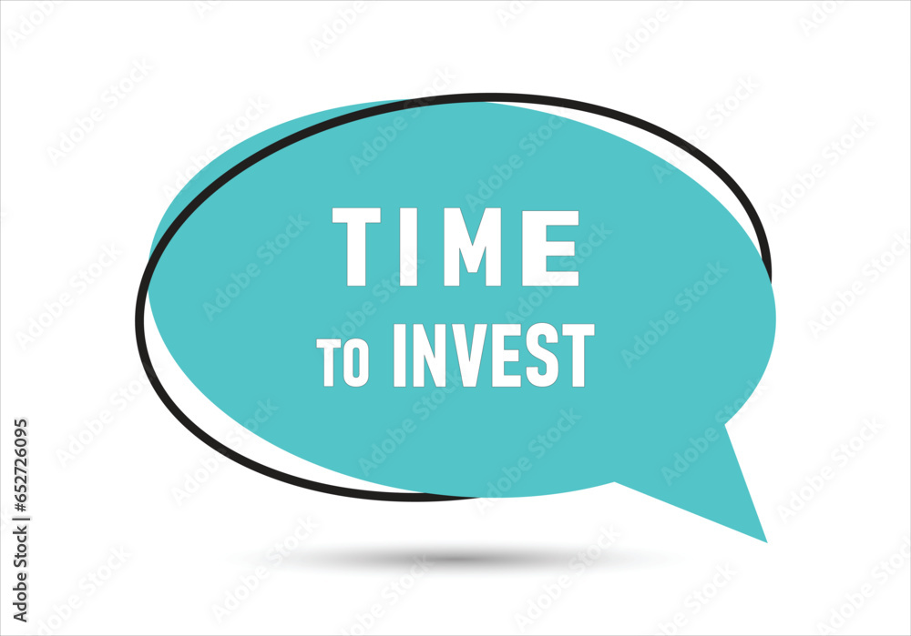 Time to invest speech bubble text. Hi There on bright color for Sticker, Banner and Poster. vector illustration. Time to invest speech bubble text. Hi There on bright color for Sticker, Banner and Poster. vector illustration.
