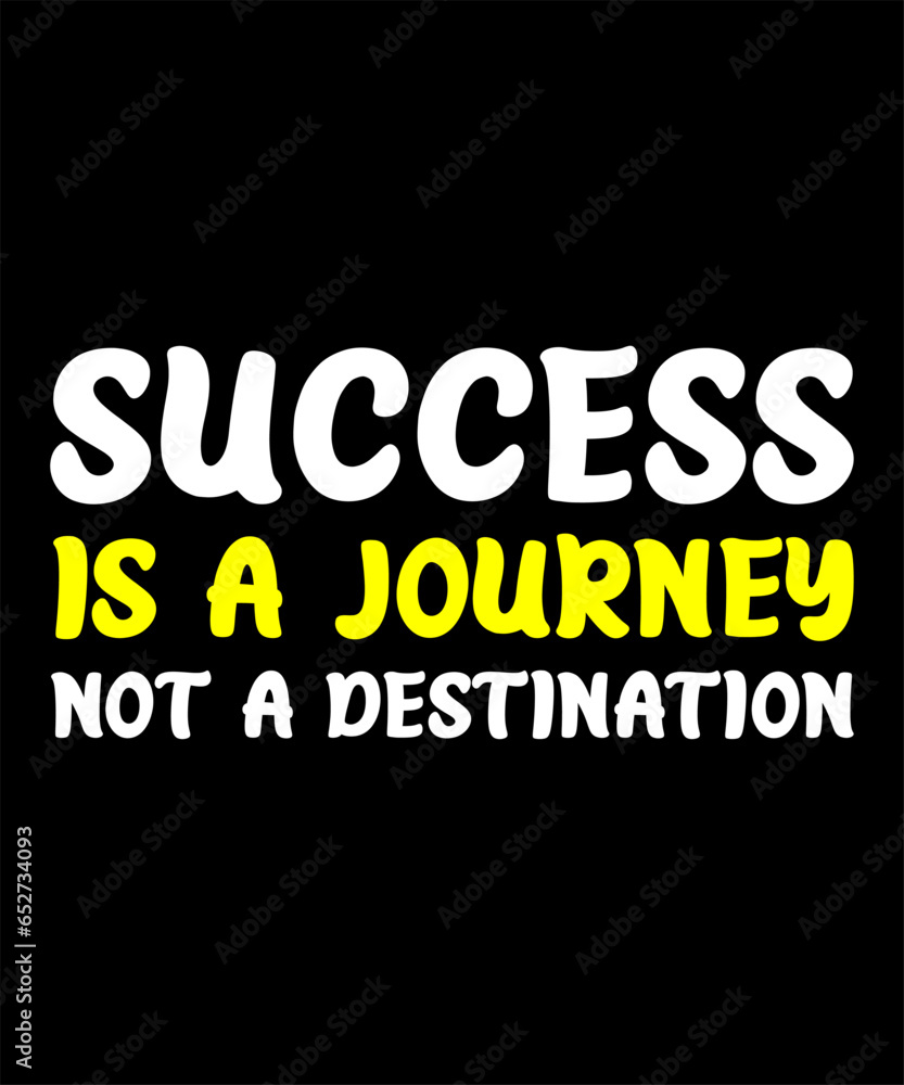Success is a journey, not a destination t-shirt design
