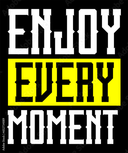 Enjoy every moment Typography Tshirt design 