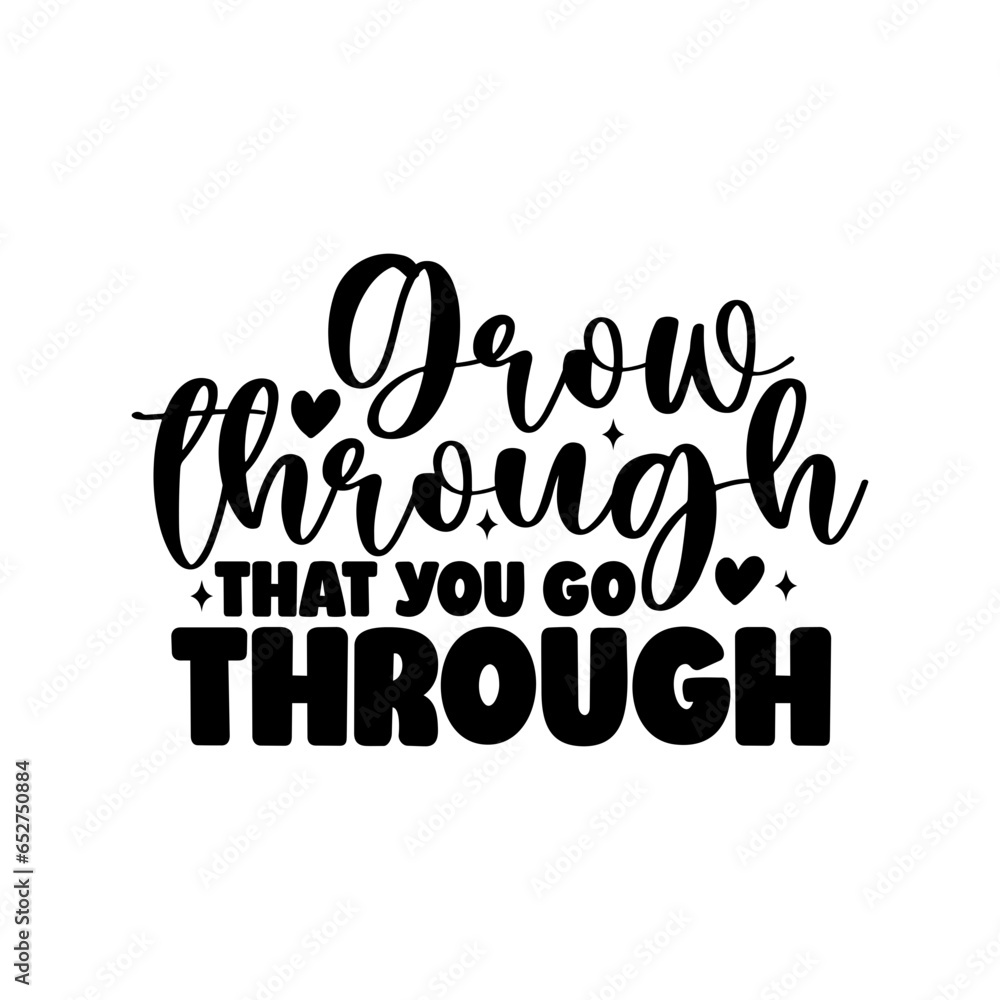Grow Through That You Go Through