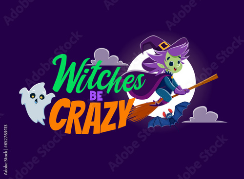 Witches be crazy, Halloween quote. Cartoon vector bewitching scene with a mischievous witch flying on broomstick at full moon backdrop and typography, perfect for halloween-themed designs and decor