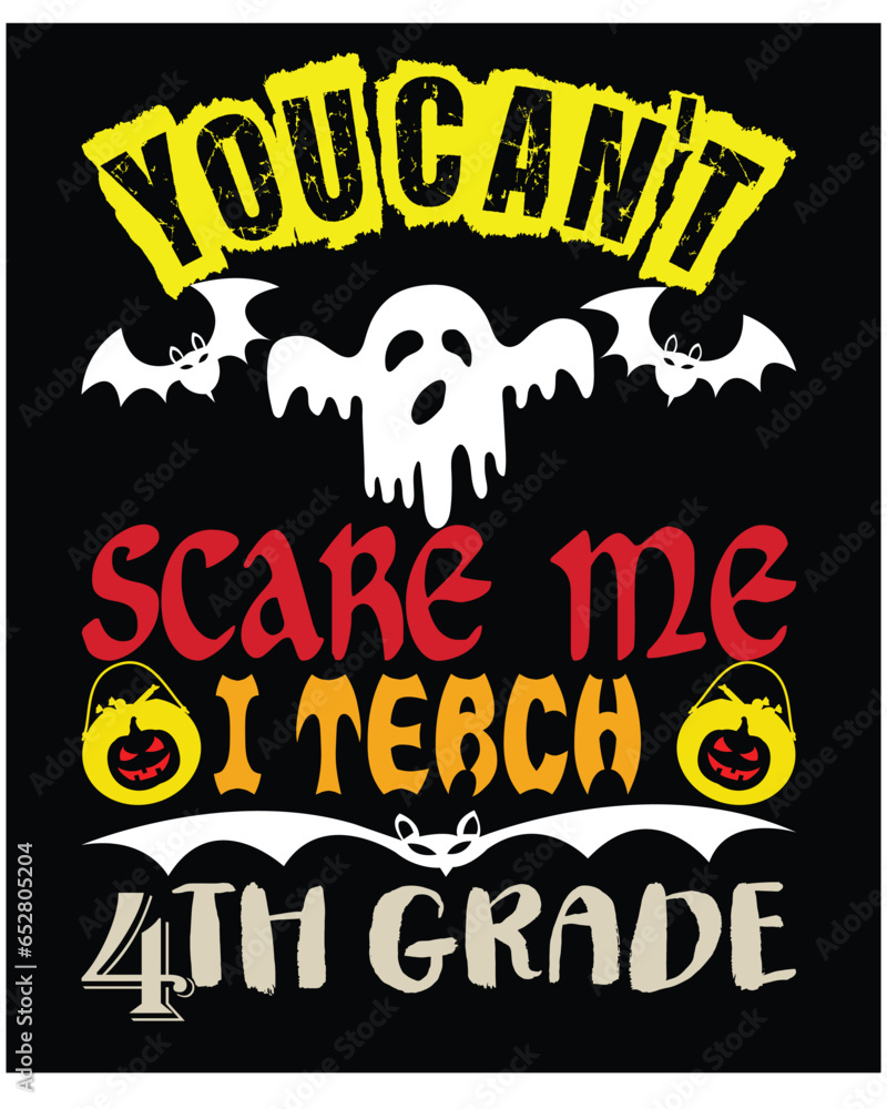 You Can Not Scare Me I Teach 4Th Grady Happy Halloween shirt print template scary themed horror ghost pumpkin witch boo vector