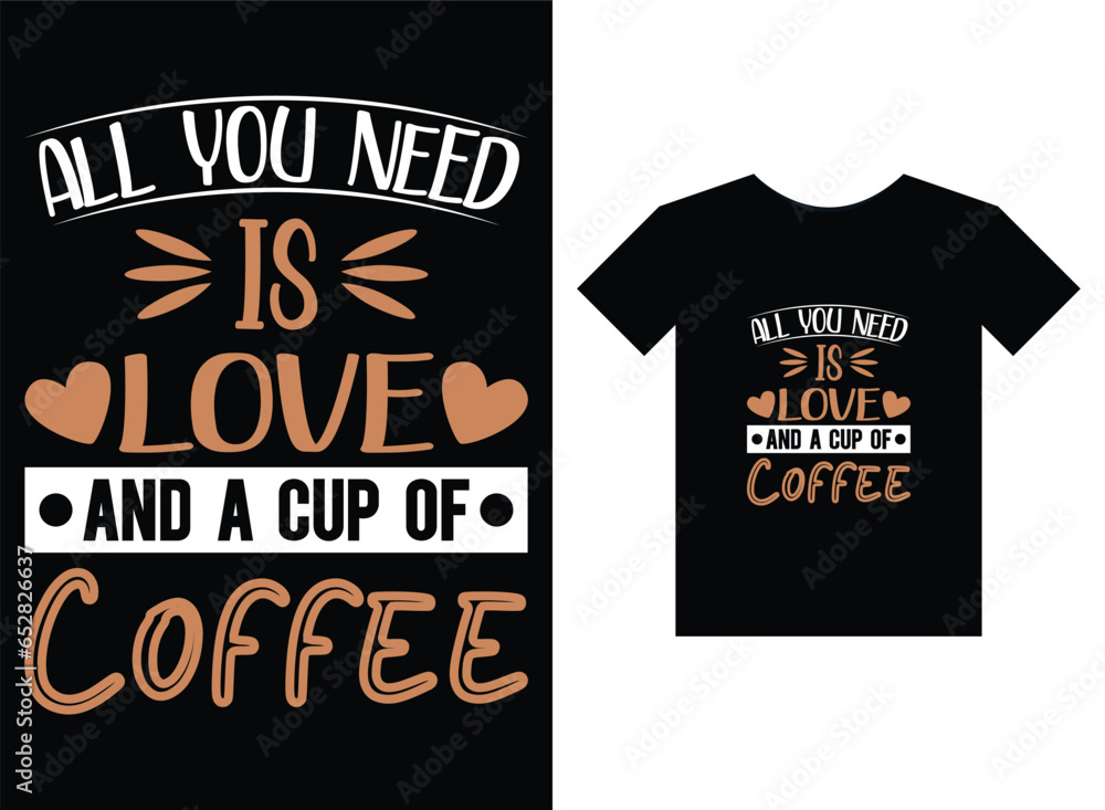 All you need is love and cup of coffee print ready T-Shirt Design All you need is love and cup of coffee print ready T-Shirt Design