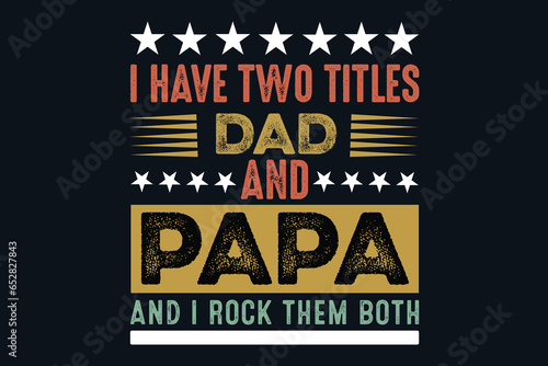 I have two titles dad and papa- and i rock them both