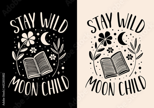 Stay wild moon child lettering modern witch quotes sayings for spiritual girl. Witchy whimsical aesthetic text floral book and plants illustration for sticker shirt design poster print vector.