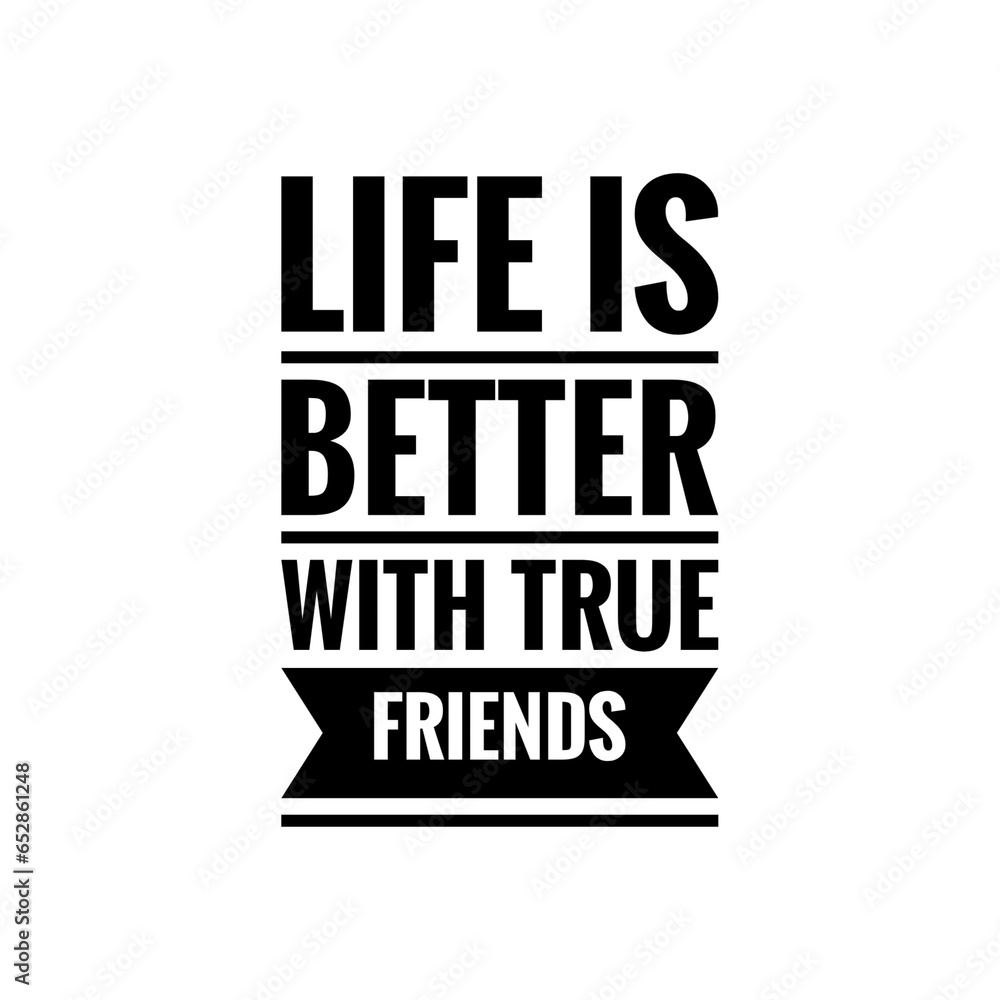 ''Life is better with true friends'' Quote Illustration