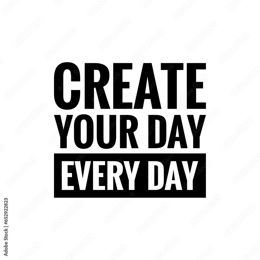 ''Create your day every day'' Quote Illustration