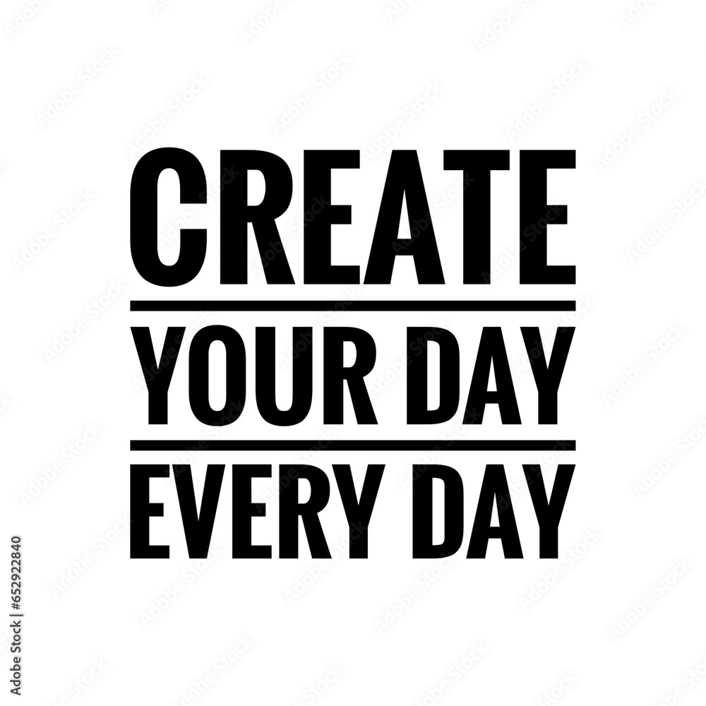 ''Create your day every day'' Quote Illustration ''Create your day every day'' Quote Illustration
