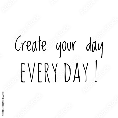 ''Create your day every day'' Quote Illustration