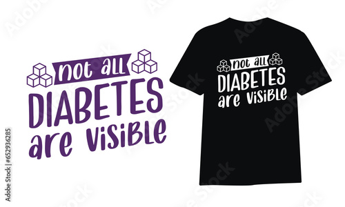 not all diabetes are visible Diabetes Awareness t-shirt design, typography, poster design, diabetes awareness t-shirt design vector template.