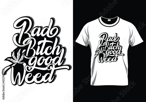 BAD BITCH GOOD WEED QUOTES T-SHIRT DESIGN