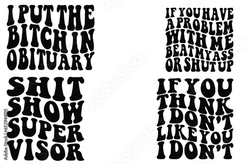 I Put The Bitch In Obituary, If You Think I Don't Like You, I Don't, Shit Show Supervisor, if you have a problem with me beat my ass or shut up wavy T-shirt