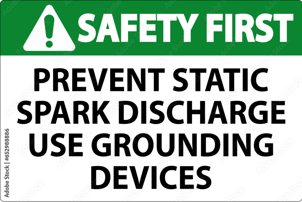 Safety First Sign Prevent Static Spark Discharge Use Grounding Devices Safety First Sign Prevent Static Spark Discharge Use Grounding Devices