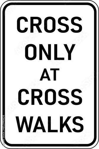 Vector graphic of a black Cross Only At Cross Walks MUTCD highway sign. It consists of the wording Cross Only At Cross Walks contained in a white rectangle