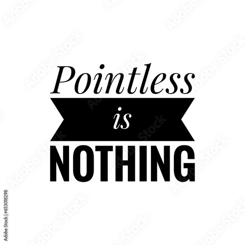 Obraz na płótnie ''Pointless is nothing'' Quote Illustration