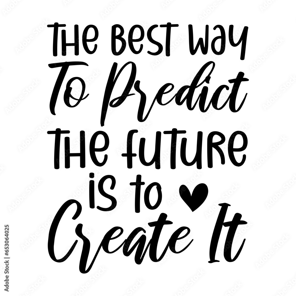 The Best Way To Predict The Future Is To Create It Svg