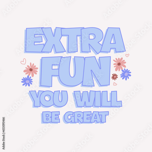 Extra fun you will be great slogan for t shirt printing, tee graphic design. 