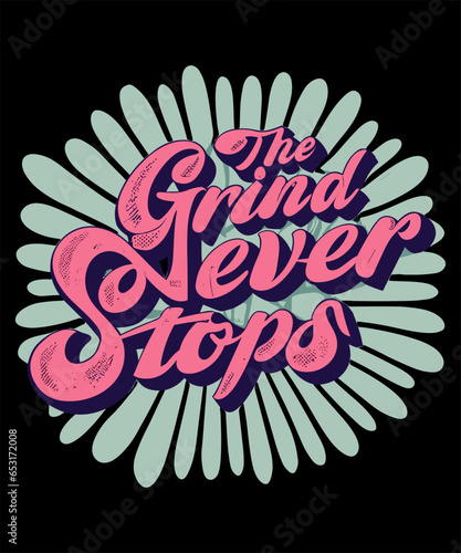 The Grind Never Stops Typography Tshirt Design
