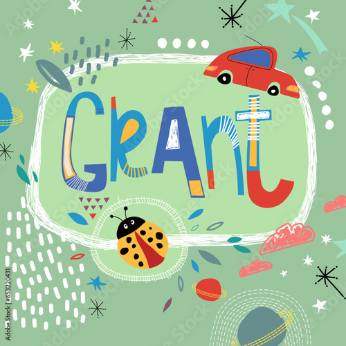 Bright card with beautiful name Grant in planets, car and simple forms. Awesome male name design in bright colors. Tremendous vector background for fabulous designs