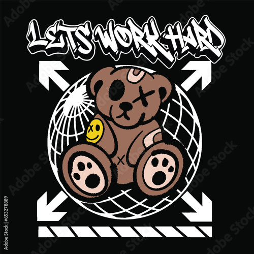 Graffiti teddy bear street wear illustration with slogan lets work hard