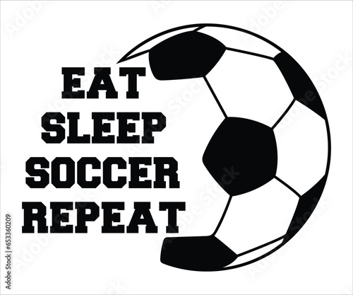 Eat Sleep Soccer Repeat T-Shirt, Football T-Shirt, Silhouette Studio, Football Lace, Digital Cut File For Cricut, Football Logo, Football Quote SVG, Football Saying, Sports T-Shirt, Sports Numbers