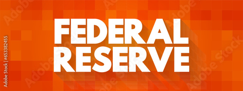 Federal Reserve is the central banking system of the United States, text concept background