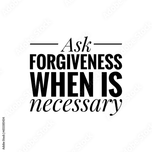 ''Ask Forgiveness'' Quote Illustration