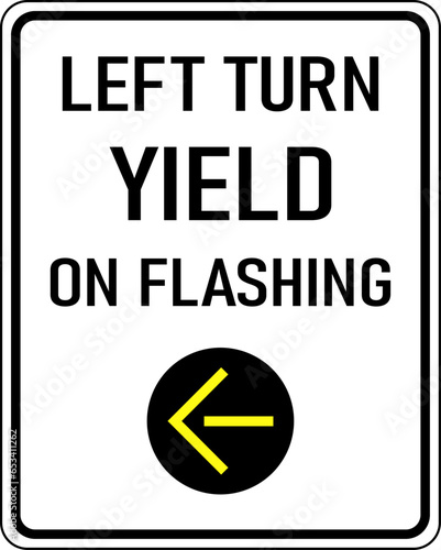 Vector graphic of a black Left Turn Yield on Flashing MUTCD highway sign. It consists of the wording Left Turn Yield on Flashing and a yellow arrow contained in a white rectangle