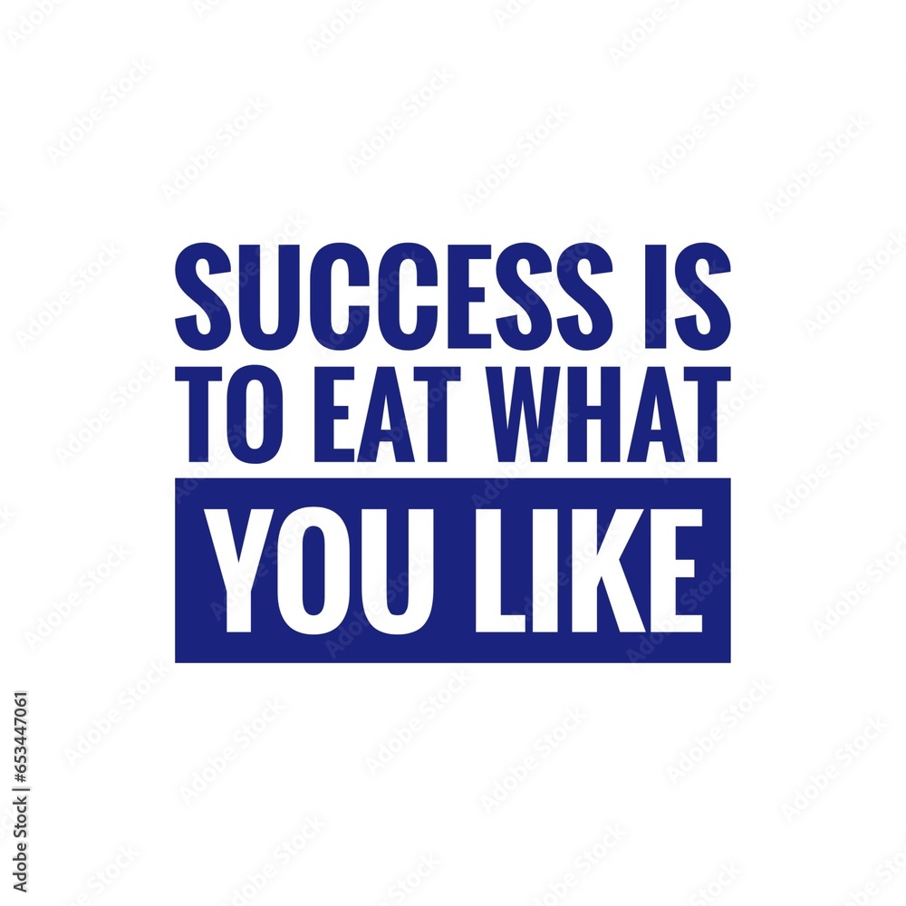 ''Success is to eat what you like'' Quote Illustration