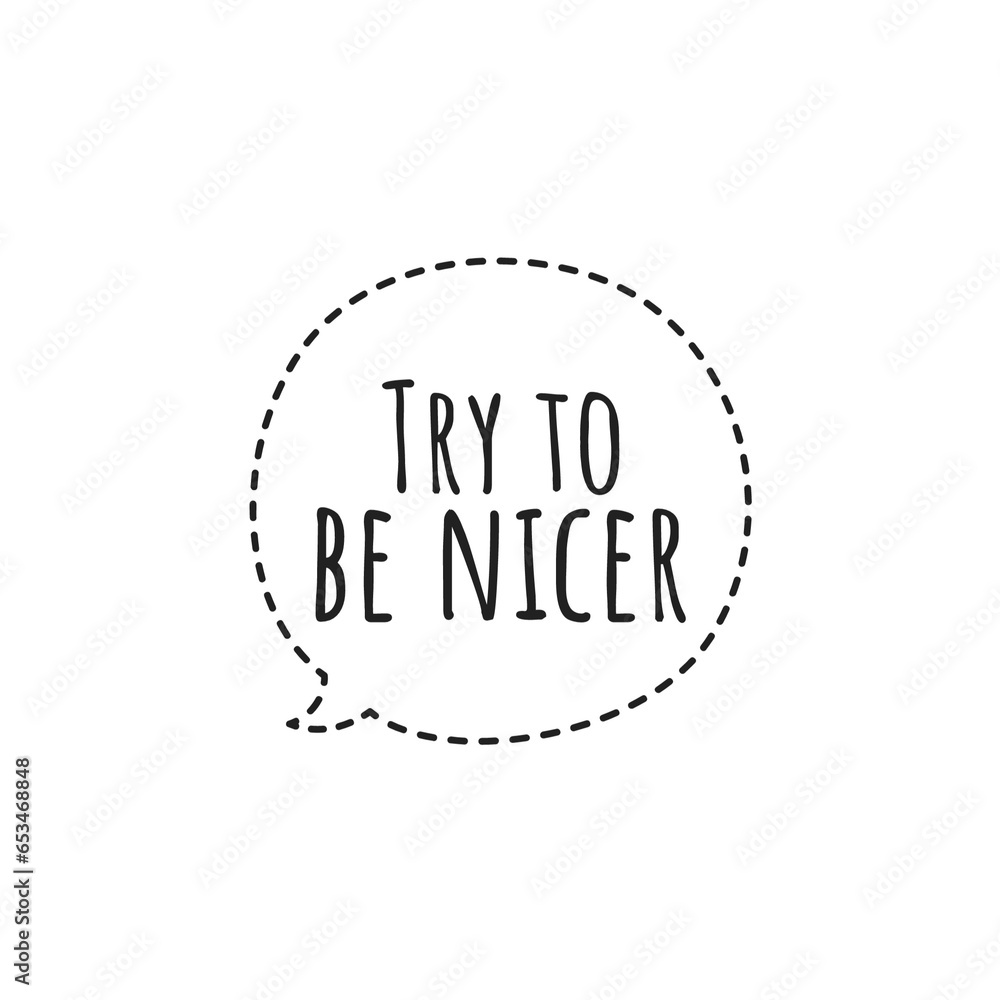 ''Try to be nicer'' Quote Illustration ''Try to be nicer'' Quote Illustration