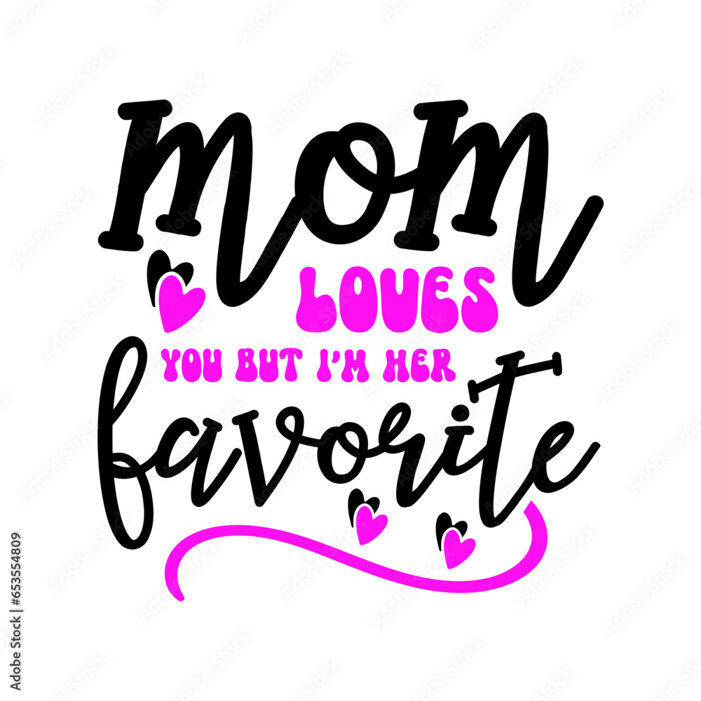 Mom Loves You But I m Her Favorite SVG