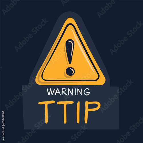 Warning sign (TTIP), vector illustration.