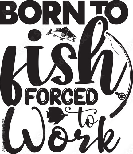 Born to fish forced to work