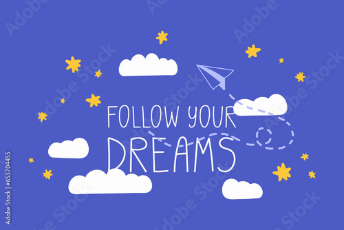Follow your dreams phrase. Motivational saying. Paper airplane in the sky with clouds and stars illustration. Inspirational card template design