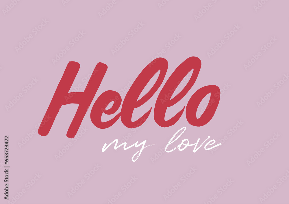 Hello my love postcard. Phrase for Valentine's day. Modern brush calligraphy sing isolated on white background. Hand lettering inscription text to valentines day. Romantic love quote. Typography 