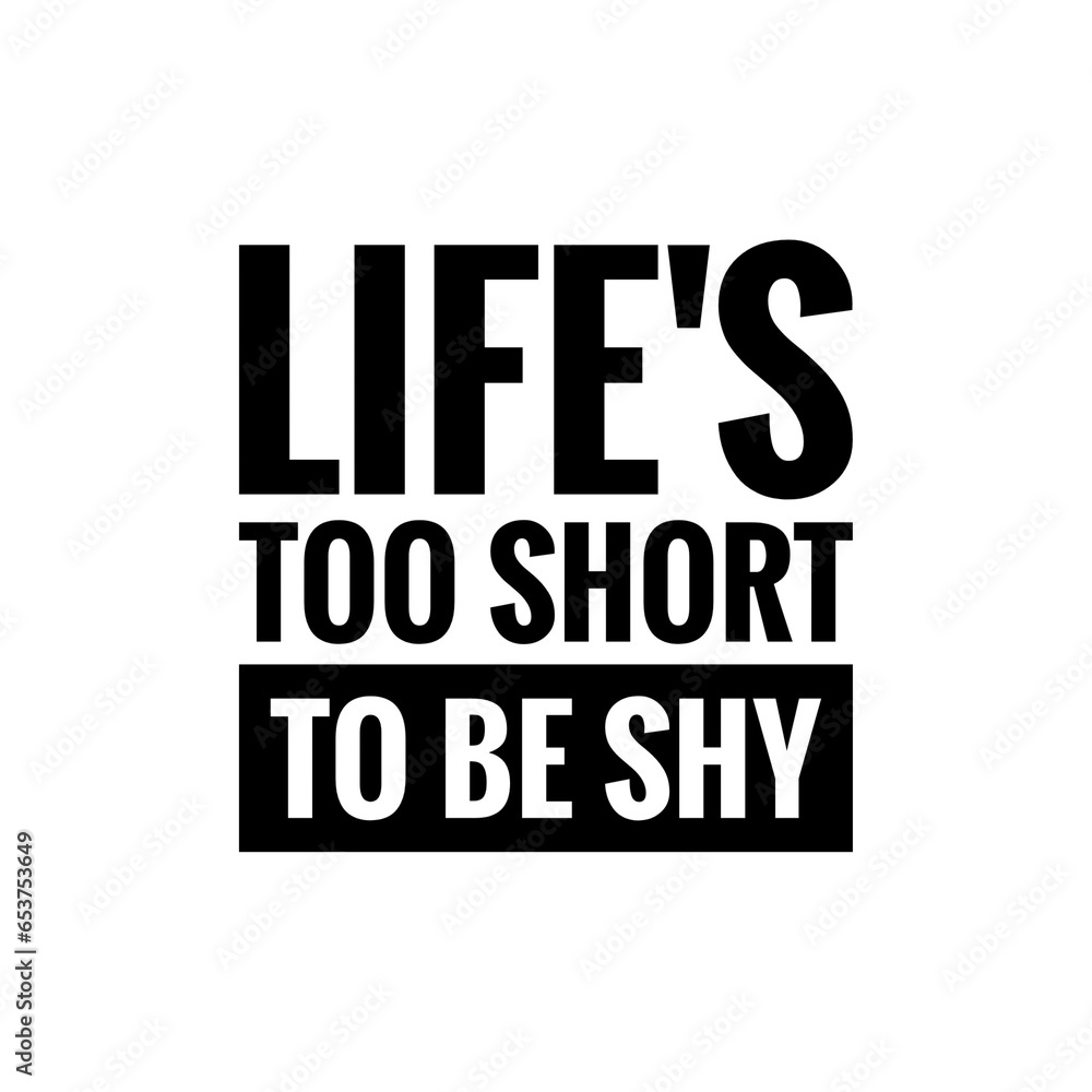 ''Life's too short to be shy'' Quote Illustration ''Life's too short to be shy'' Quote Illustration
