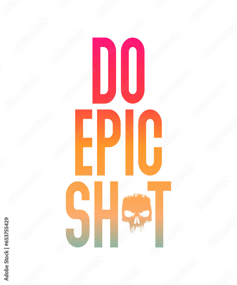 Do epic Shit Do epic Shit
