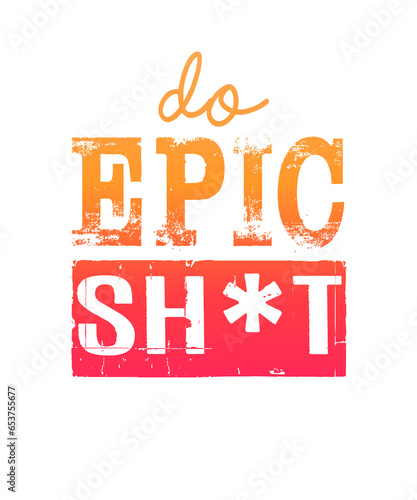 Do Epic Sh*it photo