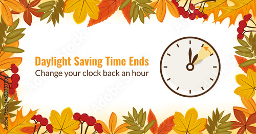 Daylight saving time ends. The reminder text - change clock back one hour. Fall back. Vector illustration with a clock turning an hour back. Banner in a frame of autumn orange foliage. Template.
