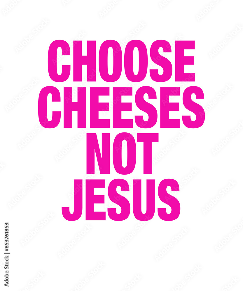 Religion Satire: Choose Cheeses - Not Jesus Religion Satire: Choose Cheeses - Not Jesus