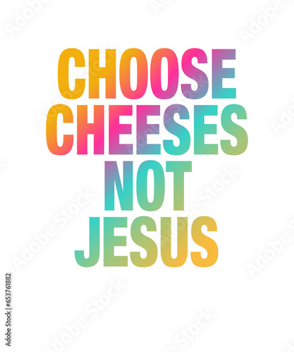 Religion Satire: Choose Cheeses - Not Jesus
