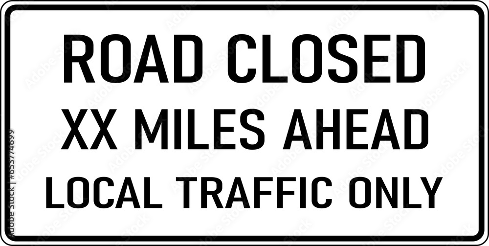 Transparent PNG of a Vector graphic of a black Road Closed Ahead MUTCD highway sign. It consists of the wording Road Closed Ahead, Local Traffic Only contained in a white rectangle