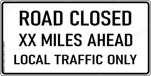 Transparent PNG of a Vector graphic of a black Road Closed Ahead MUTCD highway sign. It consists of the wording Road Closed Ahead  Local Traffic Only contained in a white rectangle