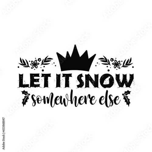Let it snow somewhere else, Christmas SVG